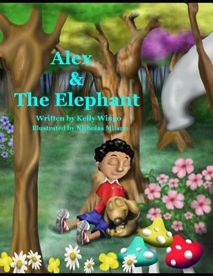 Alex and the Elephant: An Adventurous Story About Listening to Your Parents by Milano, Nicolas