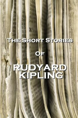 The Short Stories of Rudyard Kipling by Kipling, Rudyard