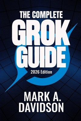 The Complete Grok Guide for Professionals (2026 Edition): Discover 100+ Ready-to-use Prompts Organised by Profession by Davidson, Mark A.
