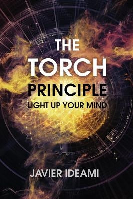 The Torch Principle: Light Up Your Mind by Ideami, Javier