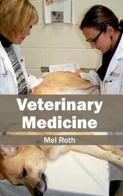 Veterinary Medicine by Roth, Mel