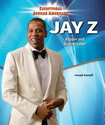 Jay-Z: Rapper and Businessman by Kampff, Joseph