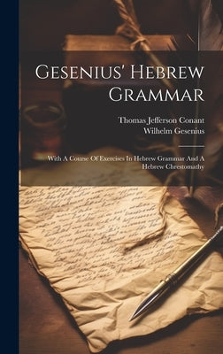Gesenius' Hebrew Grammar: With A Course Of Exercises In Hebrew Grammar And A Hebrew Chrestomathy by Gesenius, Wilhelm