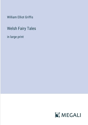 Welsh Fairy Tales: in large print by Griffis, William Elliot