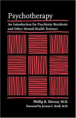 Psychotherapy: An Introduction for Psychiatry Residents and Other Mental Health Trainees by Slavney, Phillip R.