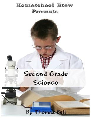 Second Grade Science: For Homeschool or Extra Practice by Bell, Thomas