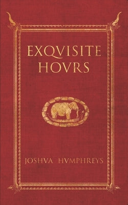Exquisite Hours by Humphreys, Joshua