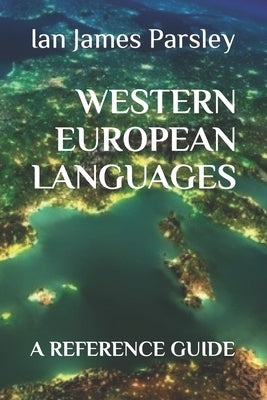 Western European Languages: A Reference Guide by Parsley Mphil, Ian James