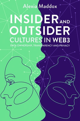 Insider and Outsider Cultures in Web3: Data Ownership, Transparency and Privacy by Maddox, Alexia