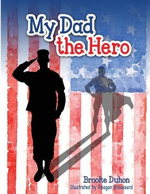 My Dad The Hero by Duhon, Brooke