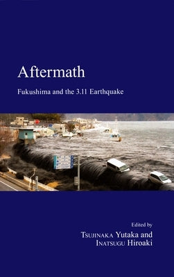 Aftermath: Fukushima and the 3.11 Earthquake by Tsujinaka, Yutaka