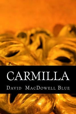 Carmilla: a play in one act by Blue, David MacDowell