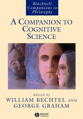 A Companion to Cognitive Science by Bechtel, William