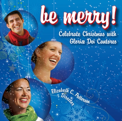 Be Merry: Celebrate Christmas with Gloriae Dei Cantores by Gloriae Dei Cantores