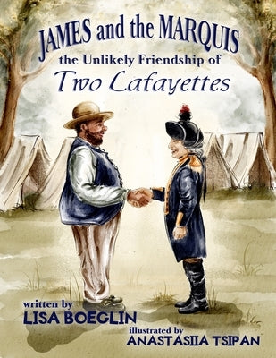 James and the Marquis: the Unlikely Friendship of Two Lafayettes by Tsipan, Anastasiia