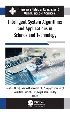 Intelligent System Algorithms and Applications in Science and Technology by Pathak, Sunil