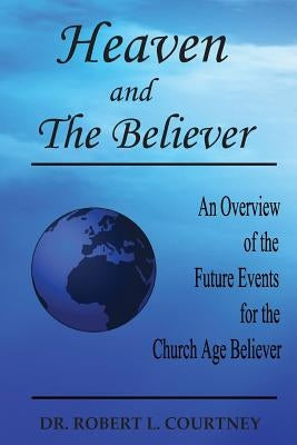 Heaven and the Believer by Courtney, Robert L.