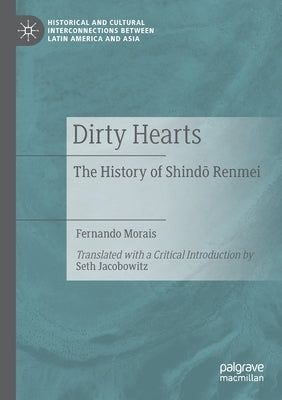 Dirty Hearts: The History of Shindō Renmei by Morais, Fernando