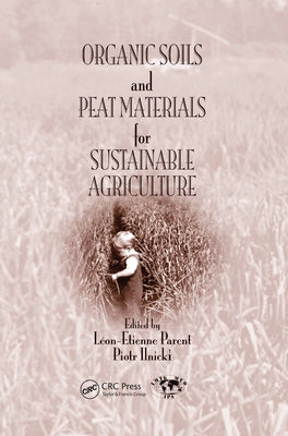 Organic Soils and Peat Materials for Sustainable Agriculture by Parent, Leon Etienne