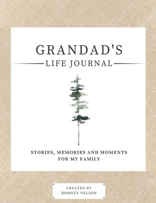 Grandad's Life Journal: Stories, Memories and Moments for My Family A Guided Memory Journal to Share Grandad's Life by Nelson, Romney