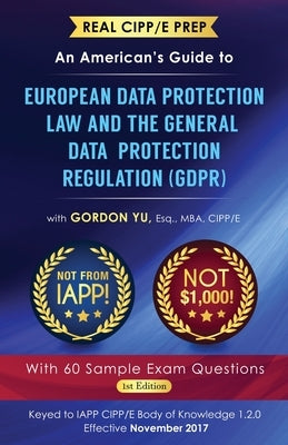 Real CIPP/E Prep: An American's Guide to European Data Protection Law And the General Data Protection Regulation (GDPR) by Yu, Gordon