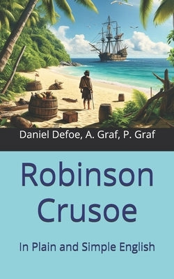 Robinson Crusoe: In Plain and Simple English by Graf, André