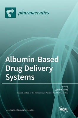 Albumin-Based Drug Delivery Systems by Katona, Gabor