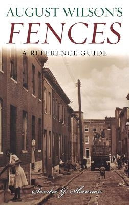 August Wilson's Fences: A Reference Guide by Shannon, Sandra G.
