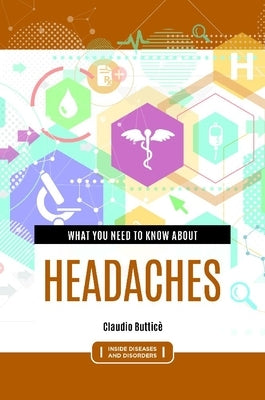 What You Need to Know about Headaches by Butticè, Claudio