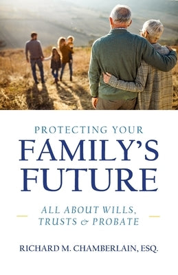Protecting Your Family's Future by Chamberlain, Richard M.