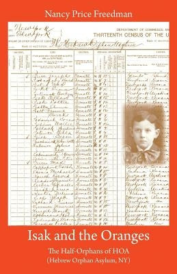Isak and the Oranges: The Half-Orphans of HOA (Hebrew Orphan Asylum, NY) by Freedman, Nancy Price