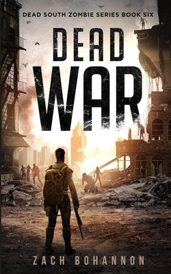 Dead War: A Post-Apocalyptic Zombie Thriller (Dead South Book 6) by Bohannon, Zach