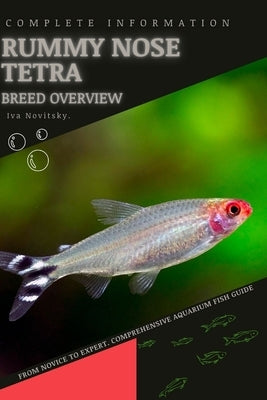 Rummy Nose Tetra: From Novice to Expert. Comprehensive Aquarium Fish Guide by Novitsky, Iva