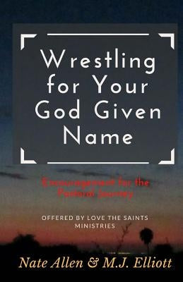 Wrestling for Your God Given Name: Encouragement for the Pastoral Journey by Allen, Nate