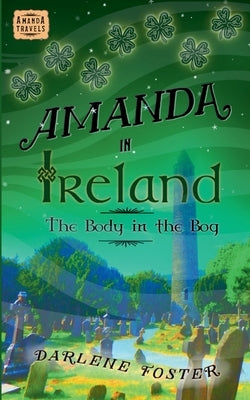 Amanda in Ireland: The Body in the Bog by Foster, Darlene