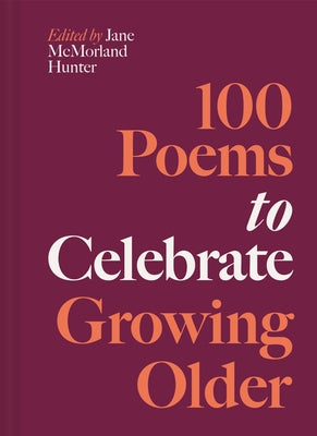 100 Poems to Celebrate Growing Older by Hunter, Jane McMorland