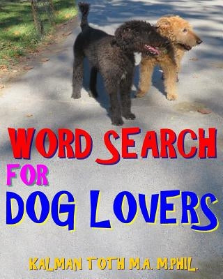 Word Search for Dog Lovers: 300 Difficult & Amazing Themed Puzzles by Toth M. a. M. Phil, Kalman