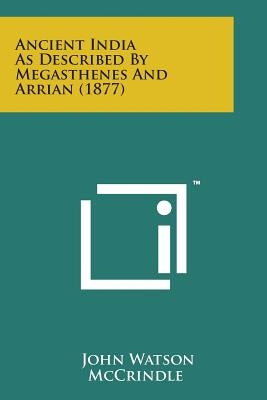 Ancient India as Described by Megasthenes and Arrian (1877) by McCrindle, John Watson
