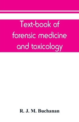 Text-book of forensic medicine and toxicology by J. M. Buchanan, R.