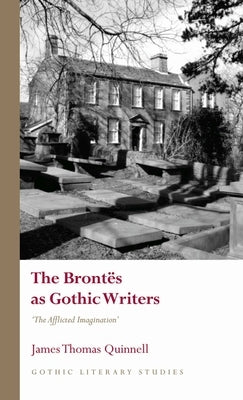 The Bront?s as Gothic Writers: The Afflicted Imagination by Quinnell, James Thomas