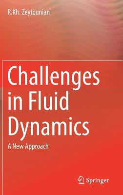 Challenges in Fluid Dynamics: A New Approach by Zeytounian, R. Kh