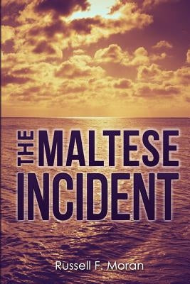 The Maltese Incident: A Novel Of Time Travel by Moran, Russell F.