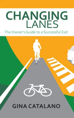 Changing Lanes: The Owner's Guide to a Successful Exit by Catalano, Gina