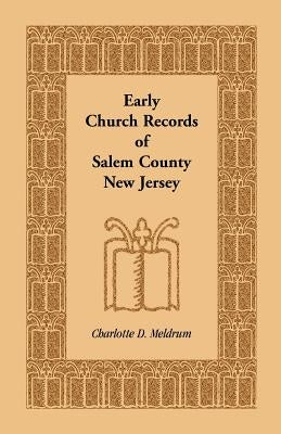 Early Church Records of Salem County, New Jersey by Meldrum, Charlotte D.
