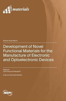 Development of Novel Functional Materials for the Manufacture of Electronic and Optoelectronic Devices by Feng, Jijun