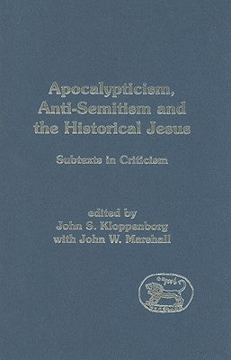 Apocalypticism, Anti-Semitism and the Historical Jesus: Subtexts in Criticism by Kloppenborg, John S.