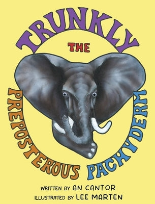 Trunkly: The Preposterous Pachyderm by Cantor, An