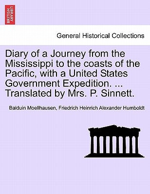 Diary of a Journey from the Mississippi to the Coasts of the Pacific, with a United States Government Expedition. ... Translated by Mrs. P. Sinnett. V by Moellhausen, Balduin