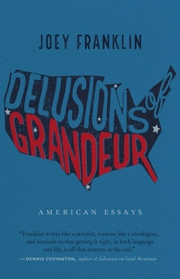 Delusions of Grandeur: American Essays by Franklin, Joey