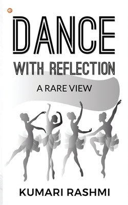Dance With Reflection: A Rare View by Rashmi, Kumari